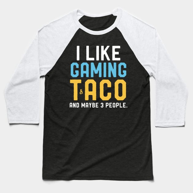 Gamers Birthday Shirt I like Gaming & Taco Maybe 3 People Baseball T-Shirt by kaza191